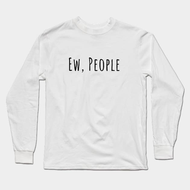 Ew, people silly T-shirt Long Sleeve T-Shirt by RedYolk